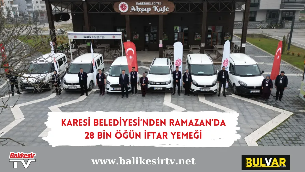 KARESİ BELEDİYESİ’NDEN RAMAZAN’DA 28 BİN ÖĞÜN İFTAR YEMEĞİ
