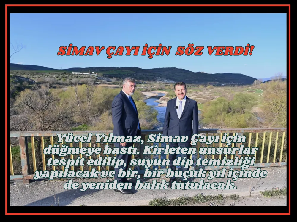 SİMAV ÇAYI İÇİN  SÖZ VERDİ!