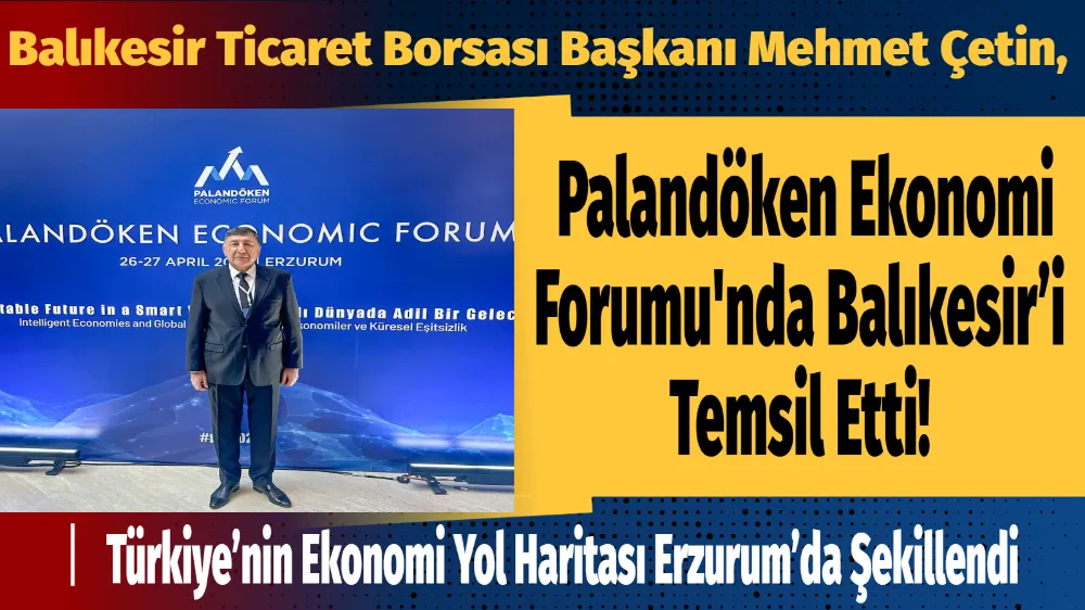 Balıkesir Ticaret Borsası Başkanı Mehmet Çetin, Palandöken Ekonomi Forumu