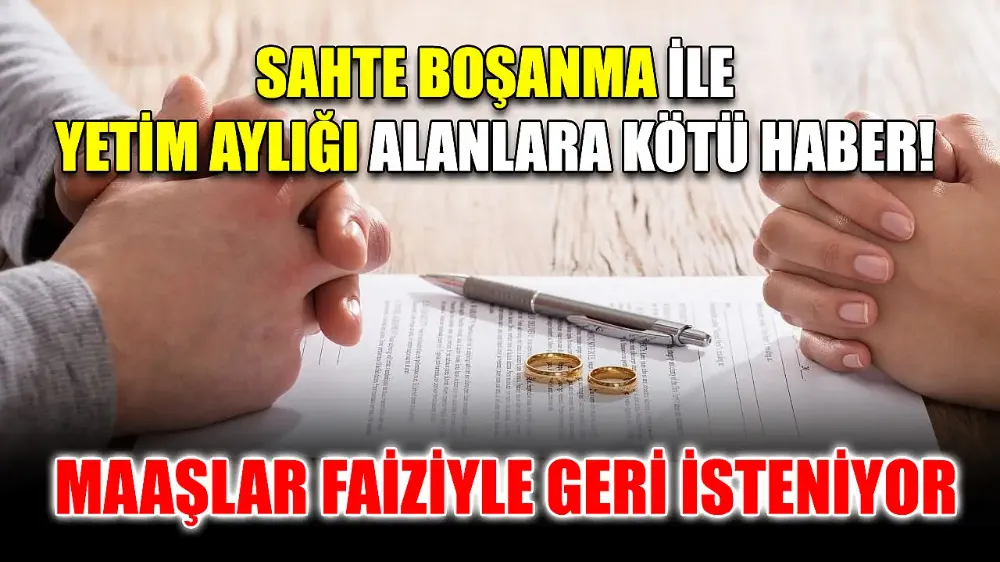 Yetim Maaşı İçin Sahte Boşanmalara Darbe: 9 Bin Kişiye Faiziyle Geri Ödeme Şoku!