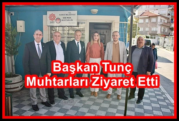 Başkan Tunç  Muhtarları Ziyaret Etti